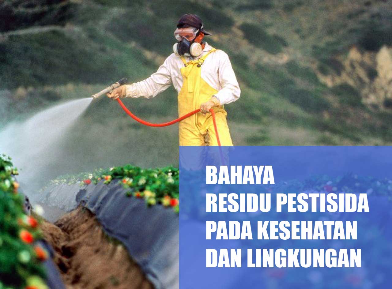 Bahaya Residu Pestisida Pada Kesehatan Dan Lingkungan